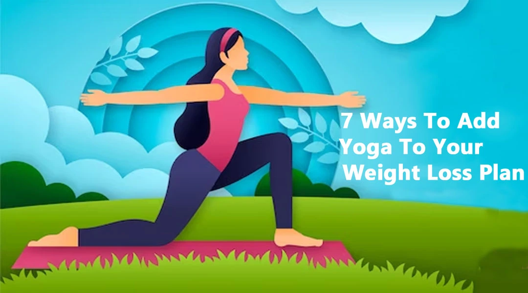 7 Ways To Add Yoga To Your Weight Loss Plan