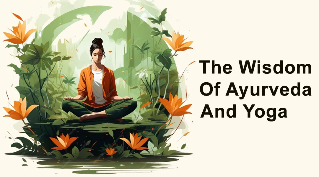 The Wisdom Of Ayurveda And Yoga